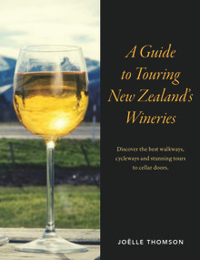 A Guide To Touring New Zealand Wineries by Joelle Thomson, 9781869665531