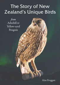 The Story Of New Zealands Unique Birds by Alan Froggatt, 9781869665616