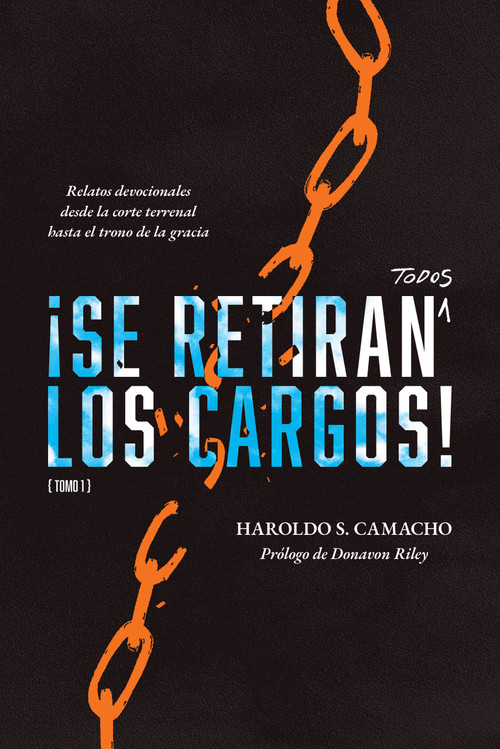 ¡Se retiran todos los cargos! (Relatos devocionales desde la corte terrenal hasta el trono de la gracia, Tomo 1) (Spanish Edition) by Haroldo S. Camacho, Donavon Riley, 9781956658040