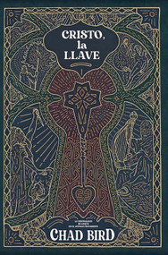 Cristo, la llave (La centralidad de Cristo en el Antiguo Testamento) (Spanish Edition) by Chad Bird, 9781956658521