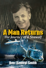 A Man Returns (The Journey of a Seawolf) by Ben "Smitty" Smith, 9781958211359