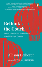 Rethink the Couch (Into the Bedrooms and Boardrooms of Asia with an Expat Therapist) by Sylvia Yu Friedman, Allison Heiliczer, 9789815144062