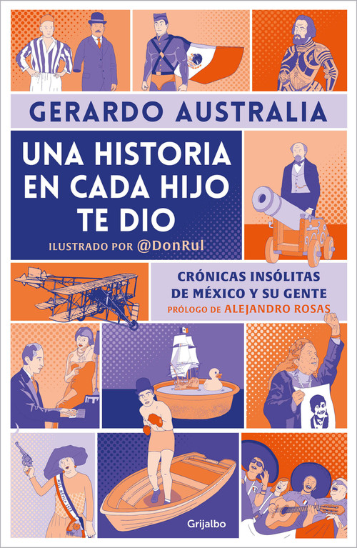 Una historia en cada hijo te dio. Crónicas insólitas de México y su gente / It Gave You a Story in Each Son (Spanish Edition) by Gerardo Australia, 9786073836159
