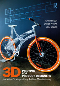 3D Printing for Product Designers (Innovative Strategies Using Additive Manufacturing) by Jennifer Loy, James Novak, Olaf Diegel, 9780367641108