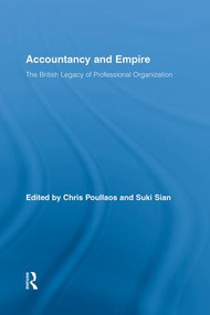 Accountancy and Empire (The British Legacy of Professional Organization) by Chris Poullaos, Suki Sian, 9781138879461