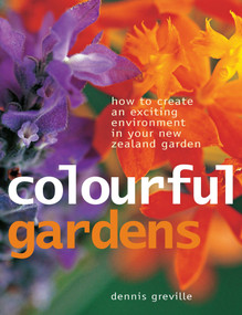 Colourful Gardens (How To Create An Exciting Environment In Your New Zealand Garden) by Denis Greville, 9781869662691