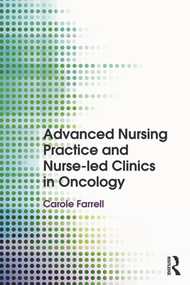 Advanced Nursing Practice and Nurse-led Clinics in Oncology by Carole Farrell, 9780415746502