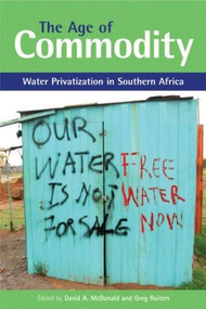 The Age of Commodity (Water Privatization in Southern Africa) by Greg Ruiters, David A. McDonald, 9781844071340