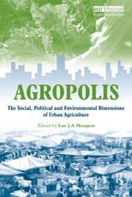 Agropolis (The Social, Political and Environmental Dimensions of Urban Agriculture) - 9781844072323 by Luc J A Mougeot, 9781844072323