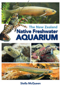 The New Zealand Native Freshwater Aquarium by Stella McQueen, Rod Morris, 9781869664985