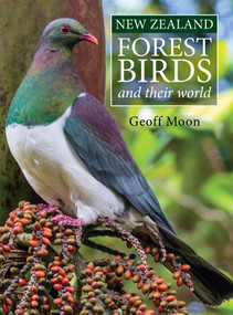 New Zealand Forest Birds And Their World by Geoff Moon, 9781869665012
