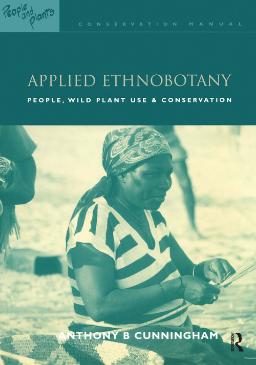 Applied Ethnobotany (People, Wild Plant Use and Conservation) by Anthony B. Cunningham, 9781853836978