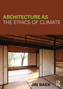 Architecture as the Ethics of Climate by Jin Baek, 9780415623506