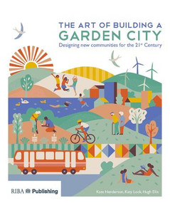 The Art of Building a Garden City (Designing New Communities for the 21st Century) by Kate Henderson, Katy Lock, Hugh Ellis, 9781859466209