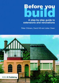 Before You Build (A Step-by-step Guide to Extensions and Renovations) by Julian Owen, 9781859461853