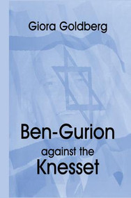 Ben-Gurion Against the Knesset - 9781138870123 by Giora Goldberg, 9781138870123