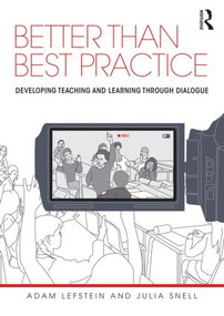 Better than Best Practice (Developing teaching and learning through dialogue) by Adam Lefstein, Julia Snell, 9780415618441
