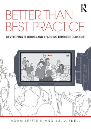 Better than Best Practice (Developing teaching and learning through dialogue) by Adam Lefstein, Julia Snell, 9780415618441