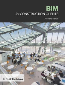 BIM for Construction Clients by Richard Saxon, 9781859466070