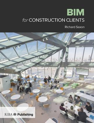 BIM for Construction Clients by Richard Saxon, 9781859466070