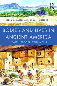 Bodies and Lives in Ancient America (Health Before Columbus) by Debra Martin, Anna Osterholtz, 9781138904286