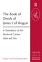 The Book of Deeds of James I of Aragon (A Translation of the Medieval Catalan Llibre dels Fets) by Damian J. Smith, Helena Buffery, 9781409401506