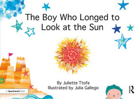 The Boy Who Longed to Look at the Sun (A Story about Self-Care) by Juliette Ttofa, Julia Gallego, 9781138308923