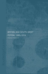 Britain and South-West Persia 1880-1914 (A Study in Imperialism and Economic Dependence) - 9781138869776 by Shahbaz Shahnavaz, 9781138869776