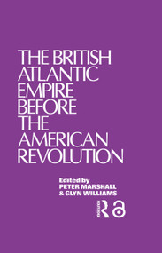 The British Atlantic Empire Before the American Revolution by Glyndwr Williams, 9780415761161
