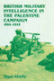 British Military Intelligence in the Palestine Campaign, 1914-1918 by Yigal Sheffy, 9781138873605