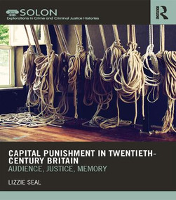 Capital Punishment in Twentieth-Century Britain (Audience, Justice, Memory) by Lizzie Seal, 9781138961296