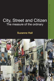City, Street and Citizen (The Measure of the Ordinary) by Suzanne Hall, 9780415528177