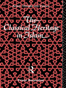 The Classical Heritage in Islam by Franz Rosenthal, Emile Marmorstein, Jenny Marmorstein, 9780415076937