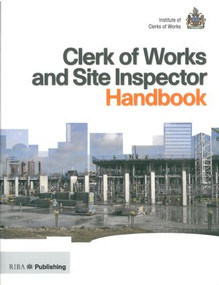 Clerk of Works and Site Inspector Handbook (RIBA Publishing and the Institute of Clerks of Works) by Institute of Clerks of Works, 9781859461921