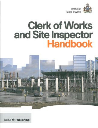 Clerk of Works and Site Inspector Handbook (RIBA Publishing and the Institute of Clerks of Works) by Institute of Clerks of Works, 9781859461921