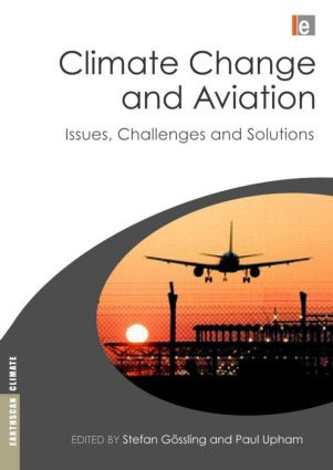 Climate Change and Aviation (Issues, Challenges and Solutions) by Stefan Gossling, Paul Upham, 9781844076208
