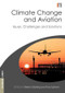 Climate Change and Aviation (Issues, Challenges and Solutions) by Stefan Gossling, Paul Upham, 9781844076208