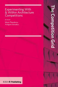 Competition Grid (Experimenting With and Within Architecture Competitions) by Maria Theodorou, Antigoni Katsakou, 9781859467107