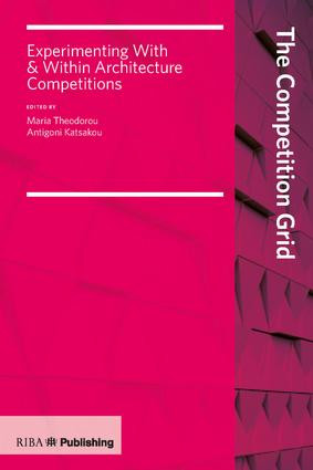Competition Grid (Experimenting With and Within Architecture Competitions) by Maria Theodorou, Antigoni Katsakou, 9781859467107