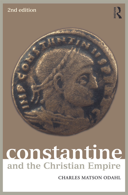 Constantine and the Christian Empire by Charles Odahl, 9780415645140