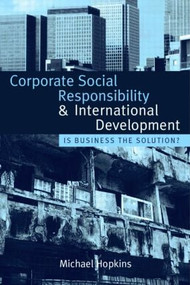Corporate Social Responsibility and International Development (Is Business the Solution?) by Michael Hopkins, 9781844076109