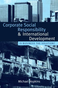 Corporate Social Responsibility and International Development (Is Business the Solution?) by Michael Hopkins, 9781844076109