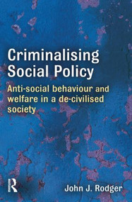 Criminalising Social Policy (Anti-social Behaviour and Welfare in a De-civilised Society) - 9781843923268 by John Rodger, 9781843923268