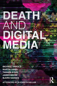 Death and Digital Media by Michael Arnold, Martin Gibbs, Tamara Kohn, James Meese, Bjorn Nansen, 9781138917965