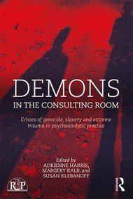 Demons in the Consulting Room (Echoes of Genocide, Slavery and Extreme Trauma in Psychoanalytic Practice) by Adrienne Harris, Margery Kalb, Susan Klebanoff, 9781138943490