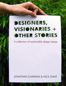 Designers Visionaries and Other Stories (A Collection of Sustainable Design Essays) by Jonathan Chapman, Nick Gant, 9781844074129