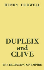 Dupleix and Clive (Beginning of Empire) by Henry Dodwell, 9781138874626
