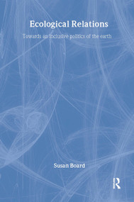 Ecological Relations (Towards an Inclusive Politics of the Earth) by Susan Board, 9781138968196