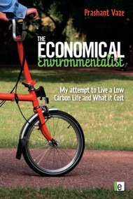 The Economical Environmentalist (My Attempt to Live a Low-Carbon Life and What it Cost) by Prashant Vaze, 9781844078080