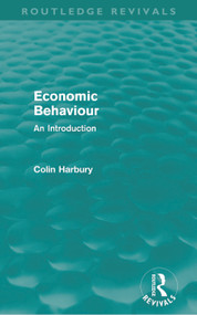 Economic Behaviour (Routledge Revivals) (An Introduction) by Colin Harbury, 9780415681216